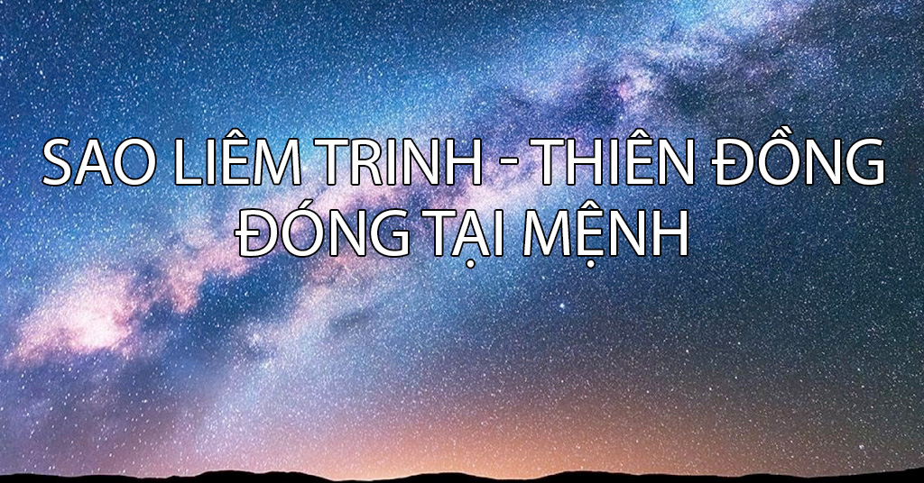 sao liêm trinh, thiên đồng đóng tại mệnh