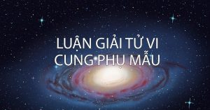 Luận giải tử vi cung phụ mẫu