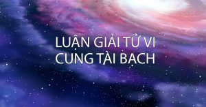 Luận giải tử vi cung tài bạch