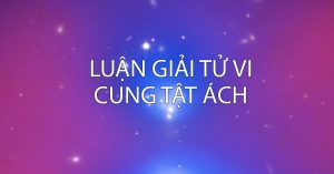 Luận giải tử vi cung tật ách